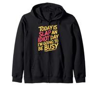 Today Is Slap An Idiot Day I'm Going To Be Busy |- Sudadera con Capucha