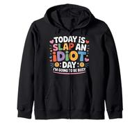 Today Is Slap An Idiot Day I'm Going To Be Busy - Sudadera con Capucha