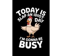 Today Is Slap An Idiot Day I'm Gonna Be Busy: 6X9" 110 pages notebook