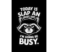Today Is Slap An Idiot Day I'm Gonna Be Busy: 6X9" 110 pages notebook