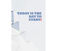 Today is the day to start!: Positive Affirmation, Motivational and Inspirational Notebook