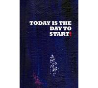 Today is the day to start!: Positive Affirmation, Motivational and Inspirational Notebook