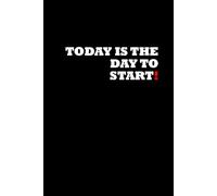 Today is the day to start!: Positive Affirmation, Motivational and Inspirational Notebook