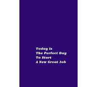 Today Is The Perfect Day To Start A New Great Job: Positive Inspirational Notebook