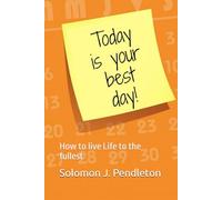 Today is your best day: How to live Life to the fullest