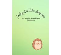 Today Quill be Awesome: My Happy Hedgehog Notebook