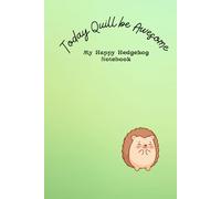 Today Quill be Awesome: My Happy Hedgehog Notebook
