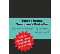 Today’s Drama, Tomorrow’s Bestseller: A journal for those who can’t catch a break… or keep a secret.