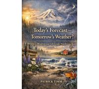 Today’s Forecast - Tomorrow’s Weather?: Weather, Wisdom, and Life Under Northwest Skies