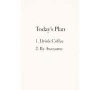 Today’s Plan: Drink Coffee, Be Awesome - Notizbuch für Kaffeeliebhaber | Kariertes Notebook für Arbeit, Büro & Alltag | Geschenkidee für Coffee Lover