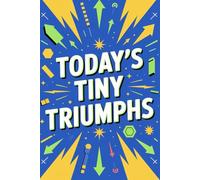 Today’s Tiny Triumphs: A Guided Gratitude Journal for Inner Growth: Notebook with Encouraging Prompts for Everyday Wins