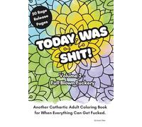 Today Was Shit! Volume 2 - Full Blown Fuckery: Another Cathartic Adult Coloring Book (Colouring for Grown Ups)