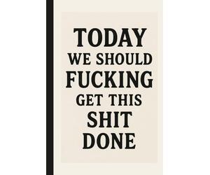 Today We Should Fcking Get This Sht Done: Funny To-Do List Notebook for Productivity, Motivation & Stress Relief: Daily Task Planner and Organizer ... - Perfect Gift for Busy Adults Who Love Humor