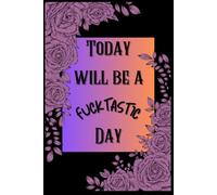Today Will Be a Fucktastic Day: Funny Gift Notebook Journal for Family and Friends | 6x9 inches, 120 blank pages