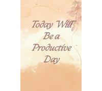Today Will Be a Productive Day: Daily Planner & Productivity Journal | Goal Setting, Habit Tracker, Time Management Organizer for Work, Study & Personal Growth