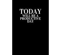 Today Will Be A Productive Day: Positive Affirmation Motivational Notebook