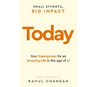 Today - Your Superpower for an Amazing Life in the Age of AI - Small Efforts, Big Impact