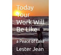 Today Your Work Will Be Like: a Peace of Cake