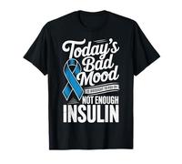 Todays Bad Mood Is Brought To You by Not Enough Insulin Camiseta