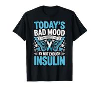 Todays Bad Mood Is Brought To You by Not Enough Insulin Camiseta