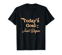 Today'S Goal Just Begin - Camiseta de productividad Motivacional Camiseta