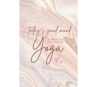 Today's Good Mood Brought to You by Yoga: 100 Lined Notebook Pages