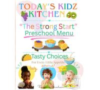 ToDay's Kidz Kitchen: The Strong Start Preschool Menu: 52 Weeks of Compliant Meal & Snack Plans for Daycares, Home Childcare & Preschool Programs