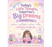 Today's Little Thoughts, Tomorrow's Big Dreams: 10 Minutes A Day To Build Gratitude, Emotional Intelligence, Positive Habits & Self-Belief