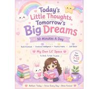 Today's Little Thoughts, Tomorrow's Big Dreams: 10 Minutes A Day To Build Gratitude, Emotional Intelligence, Positive Habits & Self-Belief