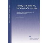 Today's medicine, tomorrow's science: Essays on paths of discovery in the biomedical sciences