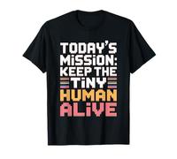 Today'S Mission Keep The Tiny Humans Alive Camiseta