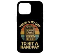 Today'S My Day To Hit A Handpay Slot Machine Gambling Lover Carcasa para iPhone 16 Pro MAX