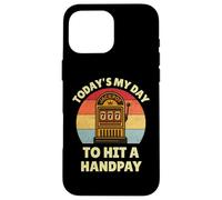 Today's My Day To Hit A Handpay Slot Machine Gambling Lover Carcasa para iPhone 16 Pro Max