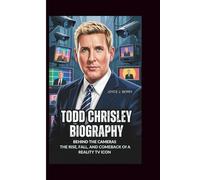 TODD CHRISLEY BIOGRAPHY BEHIND THE CAMERAS: The Rise, Fall, and Comeback of a Reality TV Icon