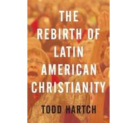 Todd Hartch The Rebirth of Latin American Christianity (Tapa blanda)
