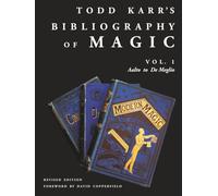 Todd Karr's Bibliography of Magic vol. 1 Revised Edition: Foreword by David Copperfield (Todd Karr's Bibliography of Magic Revised Edition)