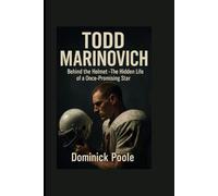 TODD MARINOVICH: Behind The Helmet - The Hidden Life of a Once-Promising Star