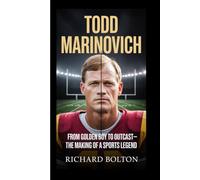 TODD MARINOVICH: From Golden Boy to Outcast-The Making of a Sports Legend