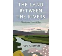 Todd R. Nelson The Land Between the Rivers (Tapa dura)