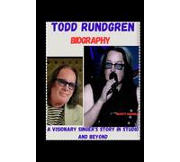 Todd Rundgren Biography: A Visionary Singer's Story in Studio and Beyond