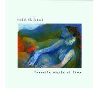 Todd Thibaud - Favourite Waste of Time