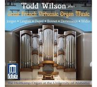 Todd Wilson:Great French Virtuosic Organ Music by et al Joseph Bonnet (Composer) (2013-05-03)
