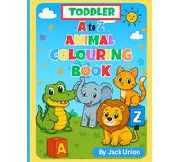 TODDLER A to Z ANIMAL COLOURING BOOK | The Simple and Fun Big Book: Learn The Alphabet ABC's As They Colour, For Kids, Preschool and Nursery