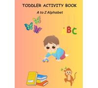 TODDLER ACTIVITY BOOK: A to Z Alphabet: Fun Learning & Coloring Pages for Kids