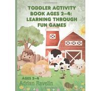 Toddler Activity Book Ages 2-4: Learning Through Fun Games.: Early Education Activities for Toddlers, Coloring, and Simple Puzzles.
