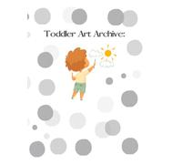 Toddler Art Archive: A Keepsake for Your Little One's Masterpieces!