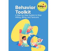 Toddler Behavior Toolkit: How to Stop Hitting, Biting, Tantrums, and Meltdowns Using Calm Parenting Strategies