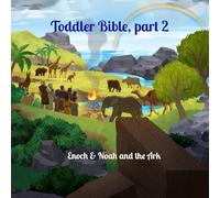 Toddler Bible, part 2: Enoch & Noah and the Ark