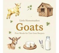 Toddler Book About Goats: First Words Book for Little Farmers, Homesteaders and Backyard Goat Keepers:: Homestead Book for Toddlers, Babies, Preschool ... Book (First Words for Little Homesteaders)