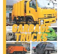 Toddler Books About Garbage Trucks: Wordless Picture Book for Kids with Real Pictures: Trash Truck Book with Real Pictures for Kids: Gift for Kids Who ... Trucks (Wordless Picture Books for Toddlers)